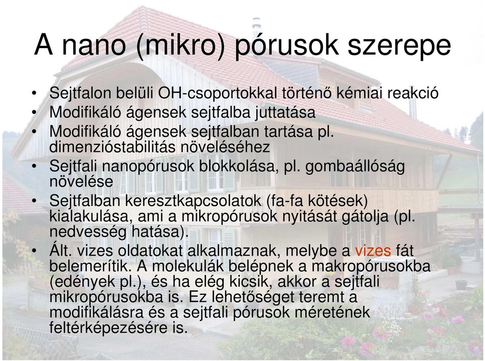 gombaállóság növelése Sejtfalban keresztkapcsolatok (fa-fa kötések) kialakulása, ami a mikropórusok nyitását gátolja (pl. nedvesség hatása). Ált.