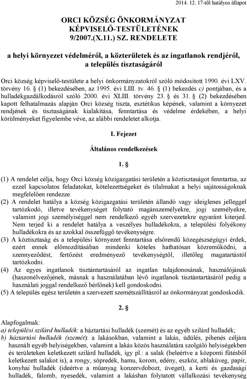 törvény 16. (1) bekezdésében, az 1995. évi LIII. tv. 46. (1) bekezdés c) pontjában, és a hulladékgazdálkodásról szóló 2000. évi XLIII. törvény 23. és 31.