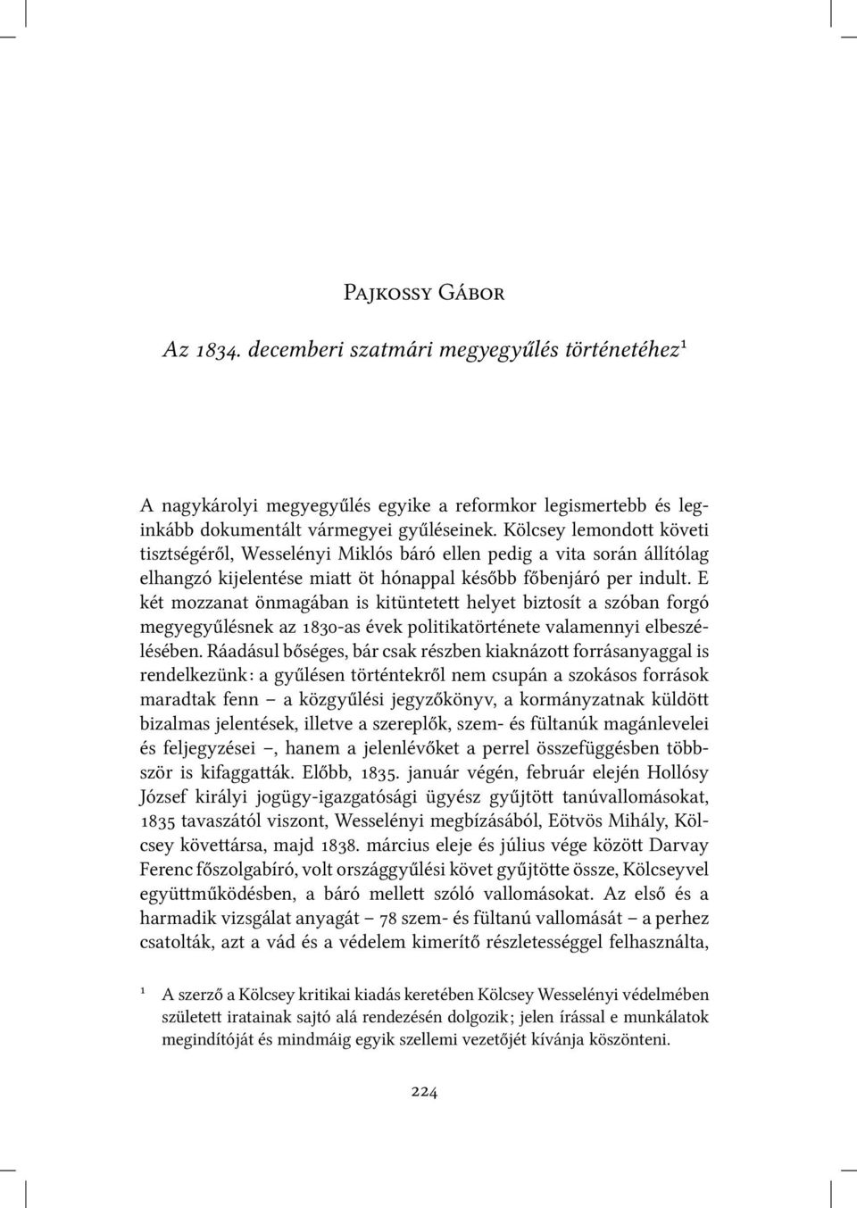 E két mozzanat önmagában is kitüntete helyet biztosít a szóban forgó megyegyűlésnek az -as évek politikatörténete valamennyi elbeszélésében.