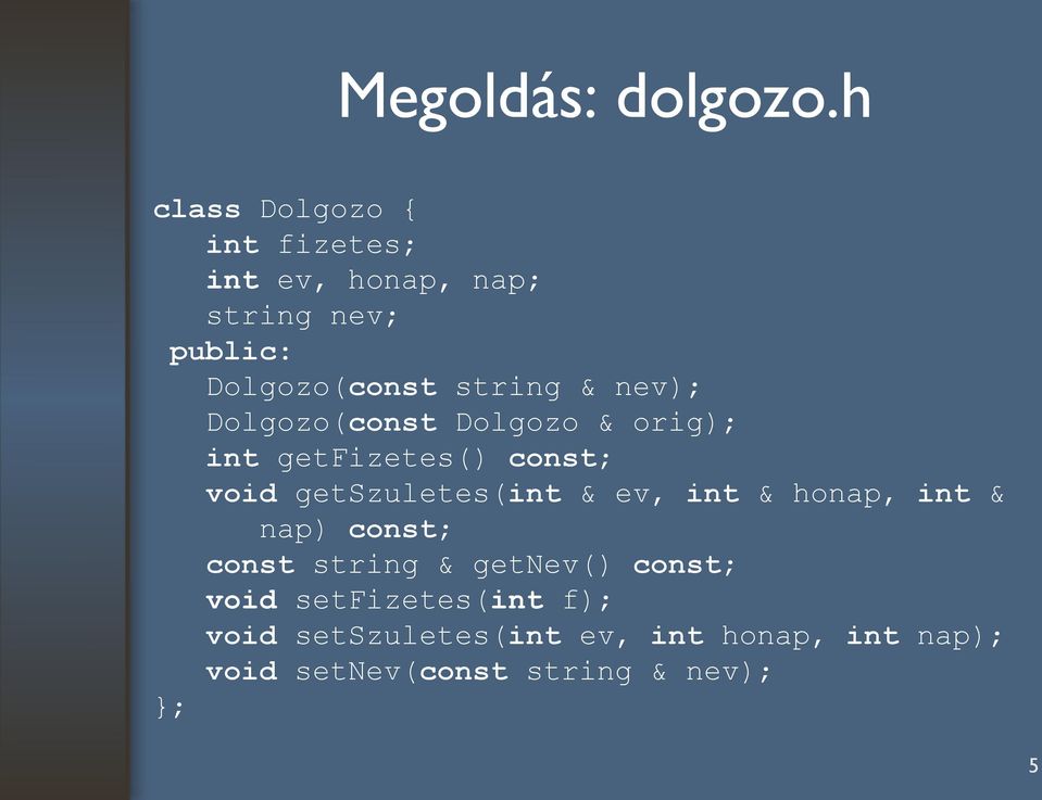 & nev); Dolgozo(const Dolgozo & orig); int getfizetes() const; void getszuletes(int & ev,