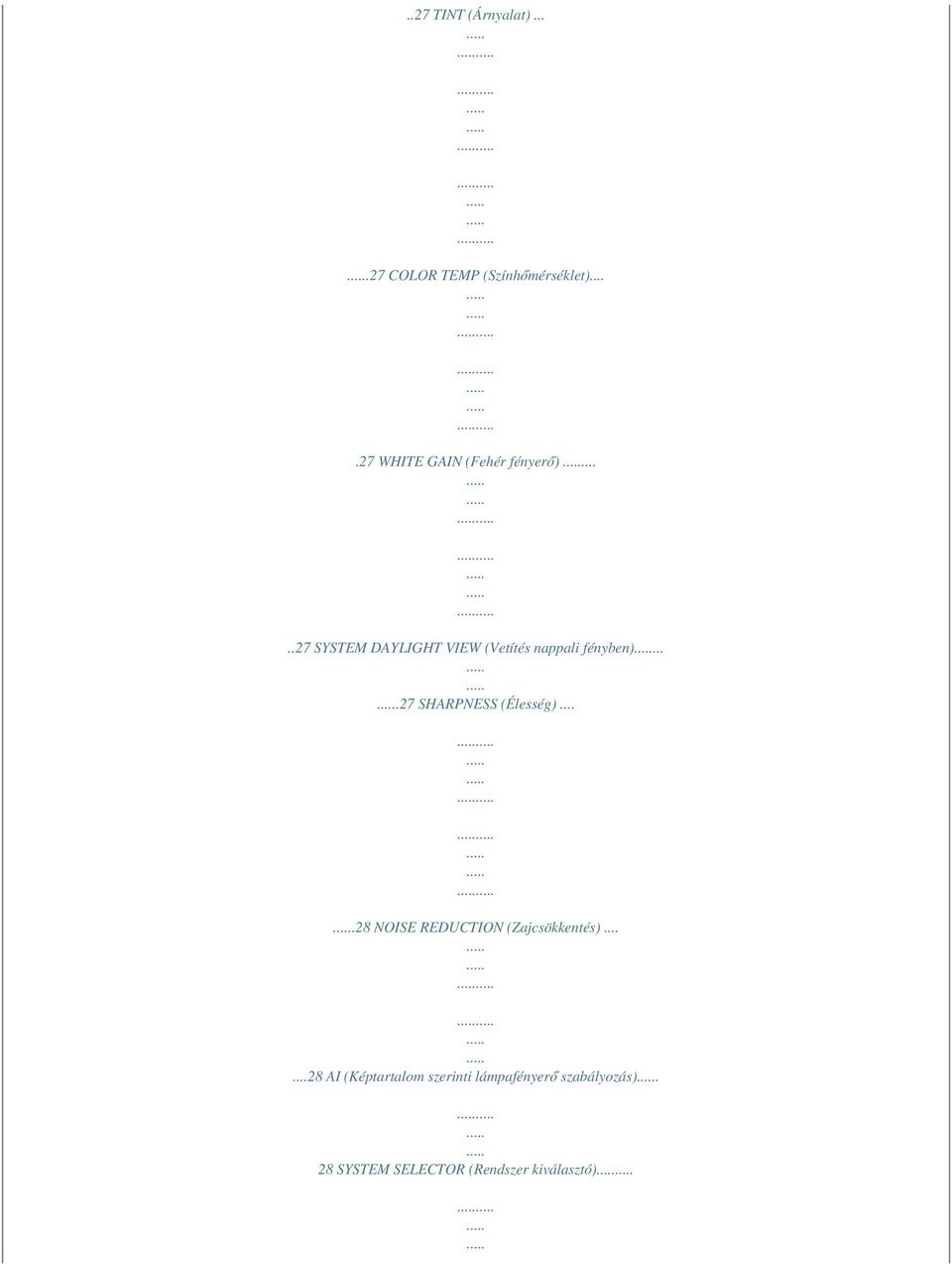 ....27 SYSTEM DAYLIGHT VIEW (Vetítés nappali fényben)....27 SHARPNESS (Élesség).