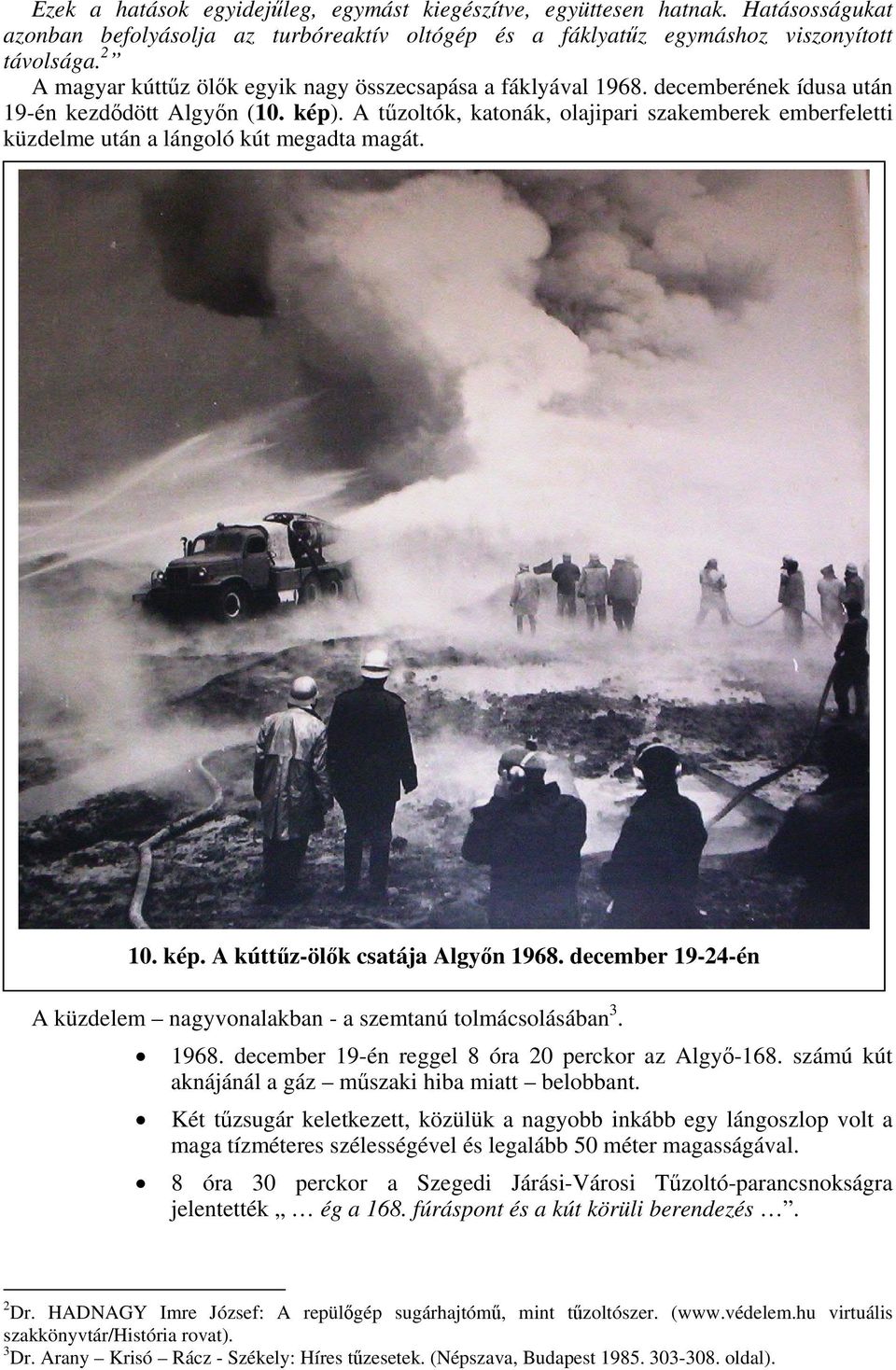 A tűzoltók, katonák, olajipari szakemberek emberfeletti küzdelme után a lángoló kút megadta magát. 10. kép. A kúttűz-ölők csatája Algyőn 1968.