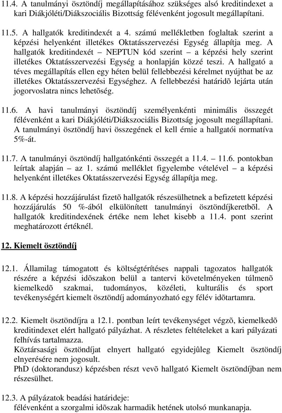 A hallgatók kreditindexét NEPTUN kód szerint a képzési hely szerint illetékes Oktatásszervezési Egység a honlapján közzé teszi.