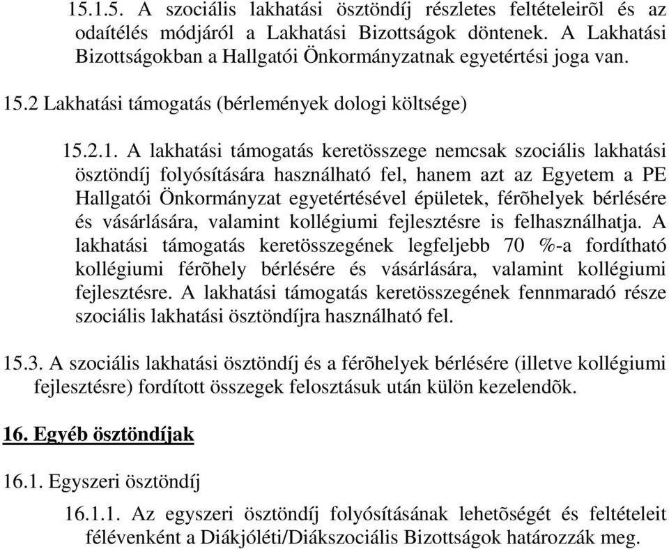 Hallgatói Önkormányzat egyetértésével épületek, férõhelyek bérlésére és vásárlására, valamint kollégiumi fejlesztésre is felhasználhatja.