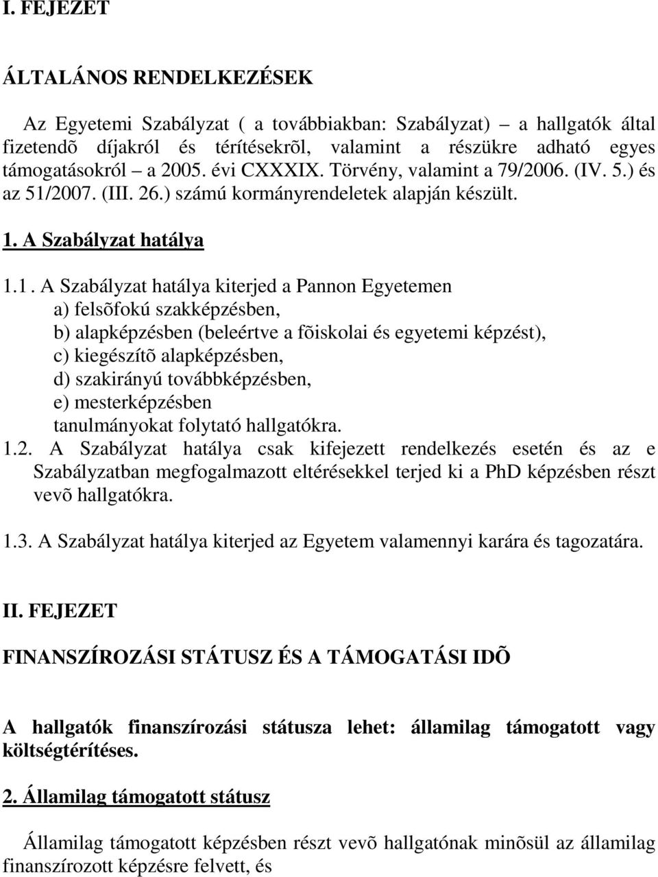 2007. (III. 26.) számú kormányrendeletek alapján készült. 1.