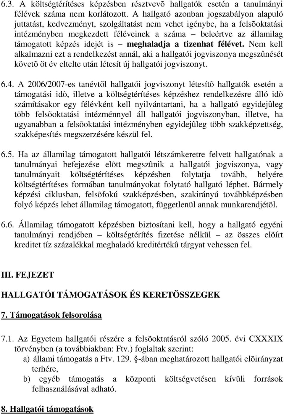 idejét is meghaladja a tizenhat félévet. Nem kell alkalmazni ezt a rendelkezést annál, aki a hallgatói jogviszonya megszûnését követõ öt év eltelte után létesít új hallgatói jogviszonyt. 6.4.