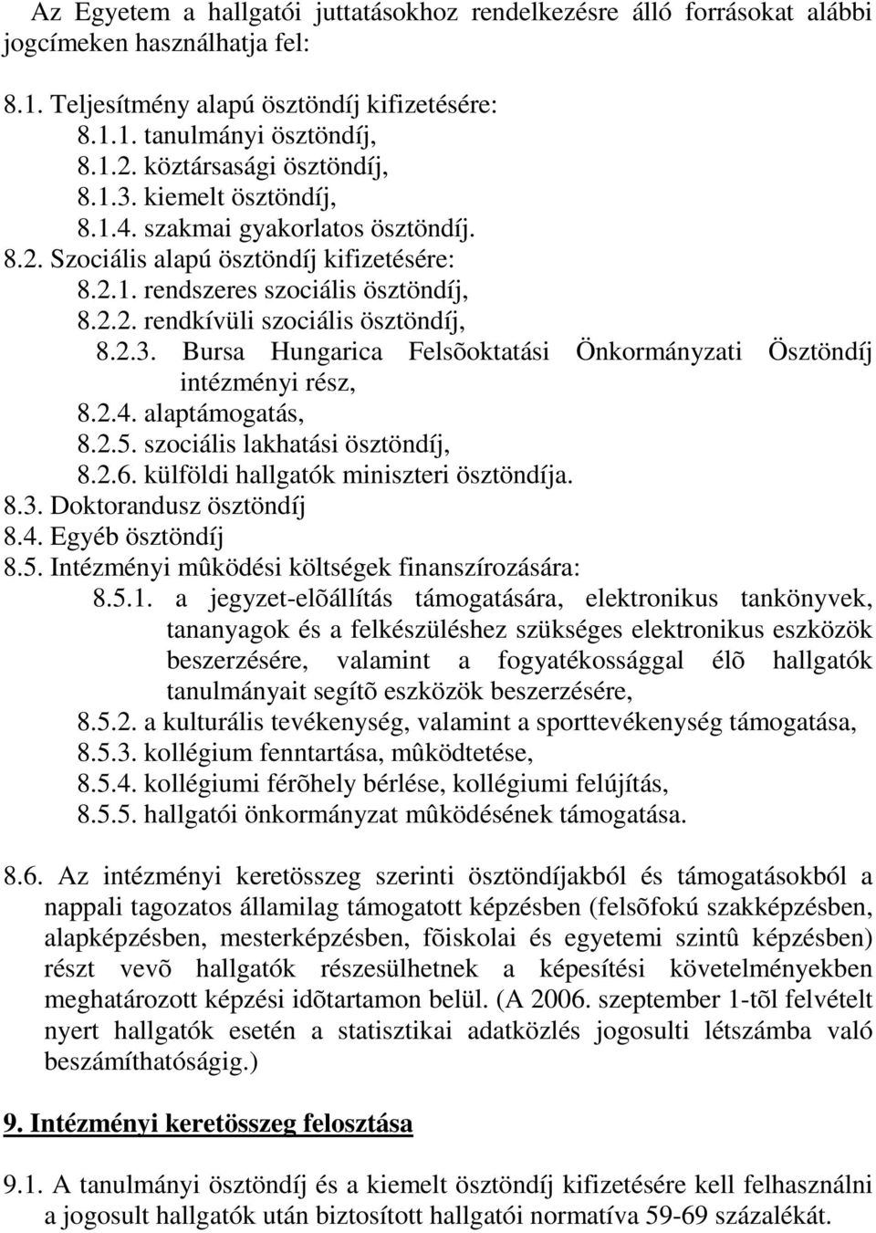 2.3. Bursa Hungarica Felsõoktatási Önkormányzati Ösztöndíj intézményi rész, 8.2.4. alaptámogatás, 8.2.5. szociális lakhatási ösztöndíj, 8.2.6. külföldi hallgatók miniszteri ösztöndíja. 8.3. Doktorandusz ösztöndíj 8.