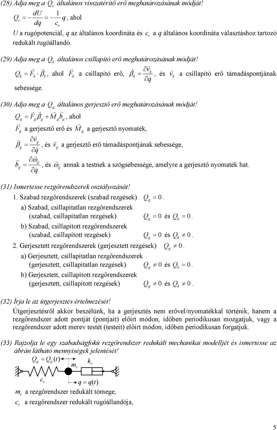 Q = F β F v a sapító eı, β = ɺ, és v a sapító eı támadáspontjána sebessée (30) Adja me a Q átaános ejestı eı mehatáoásána módját!