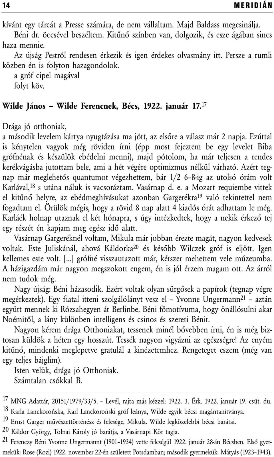 17 Drága jó otthoniak, a második levelem kártya nyugtázása ma jött, az elsőre a válasz már 2 napja.