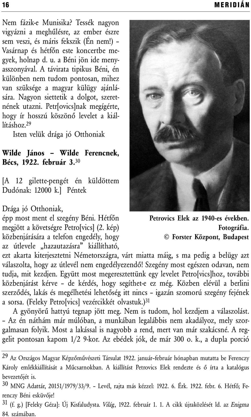 Petr[ovics]nak megígérte, hogy ír hosszú köszönő levelet a kiállításhoz. 29 Isten velük drága jó Otthoniak Wilde János Wilde Ferencnek, Bécs, 1922. február 3.