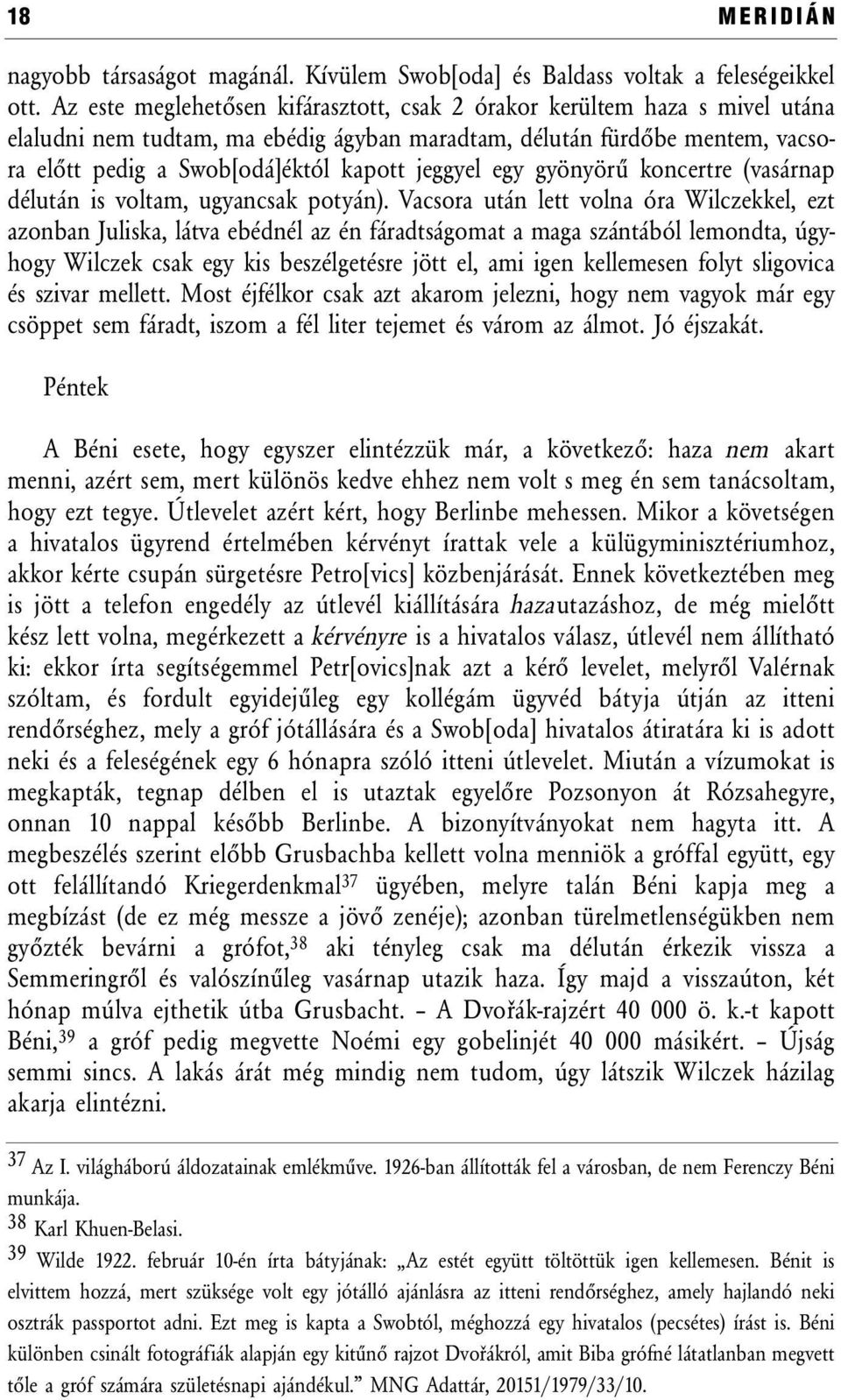 jeggyel egy gyönyörű koncertre (vasárnap délután is voltam, ugyancsak potyán).