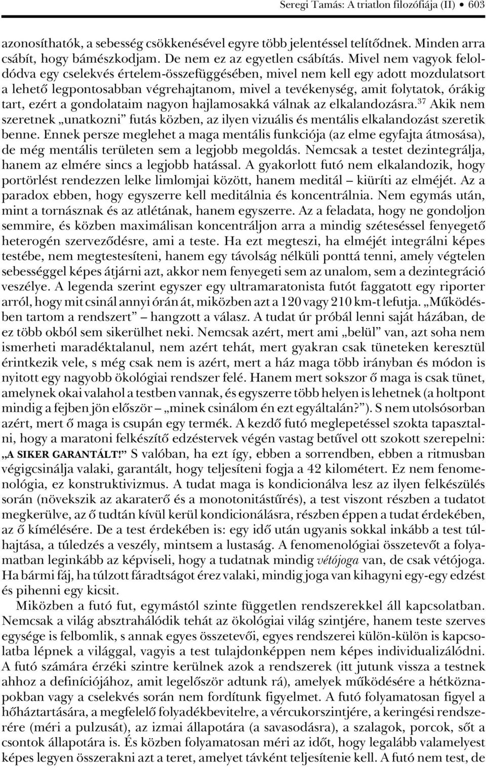 a gondolataim nagyon hajlamosakká válnak az elkalandozásra. 37 Akik nem szeretnek unatkozni futás közben, az ilyen vizuális és mentális elkalandozást szeretik benne.