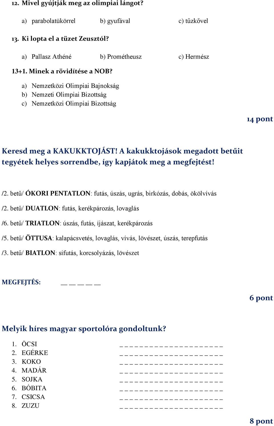 A kakukktojások megadott betűit tegyétek helyes sorrendbe, így kapjátok meg a megfejtést! /2. betű/ ÓKORI PENTATLON: futás, úszás, ugrás, birkózás, dobás, ökölvívás /2.