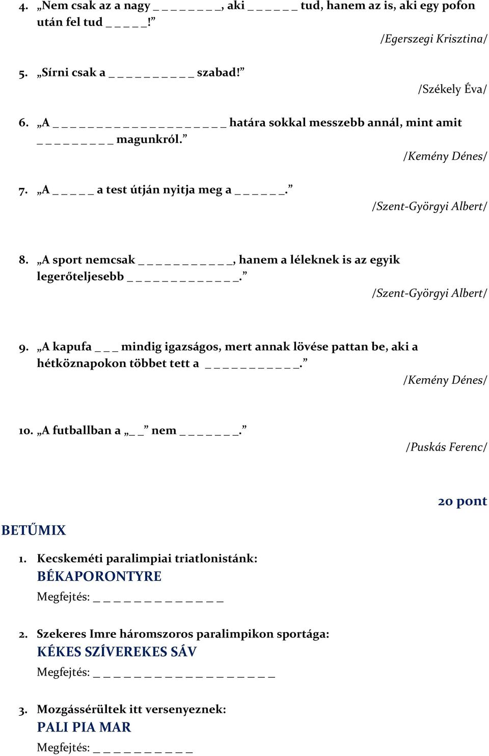 A sport nemcsak _, hanem a léleknek is az egyik legerőteljesebb _. /Szent-Györgyi Albert/ 9.