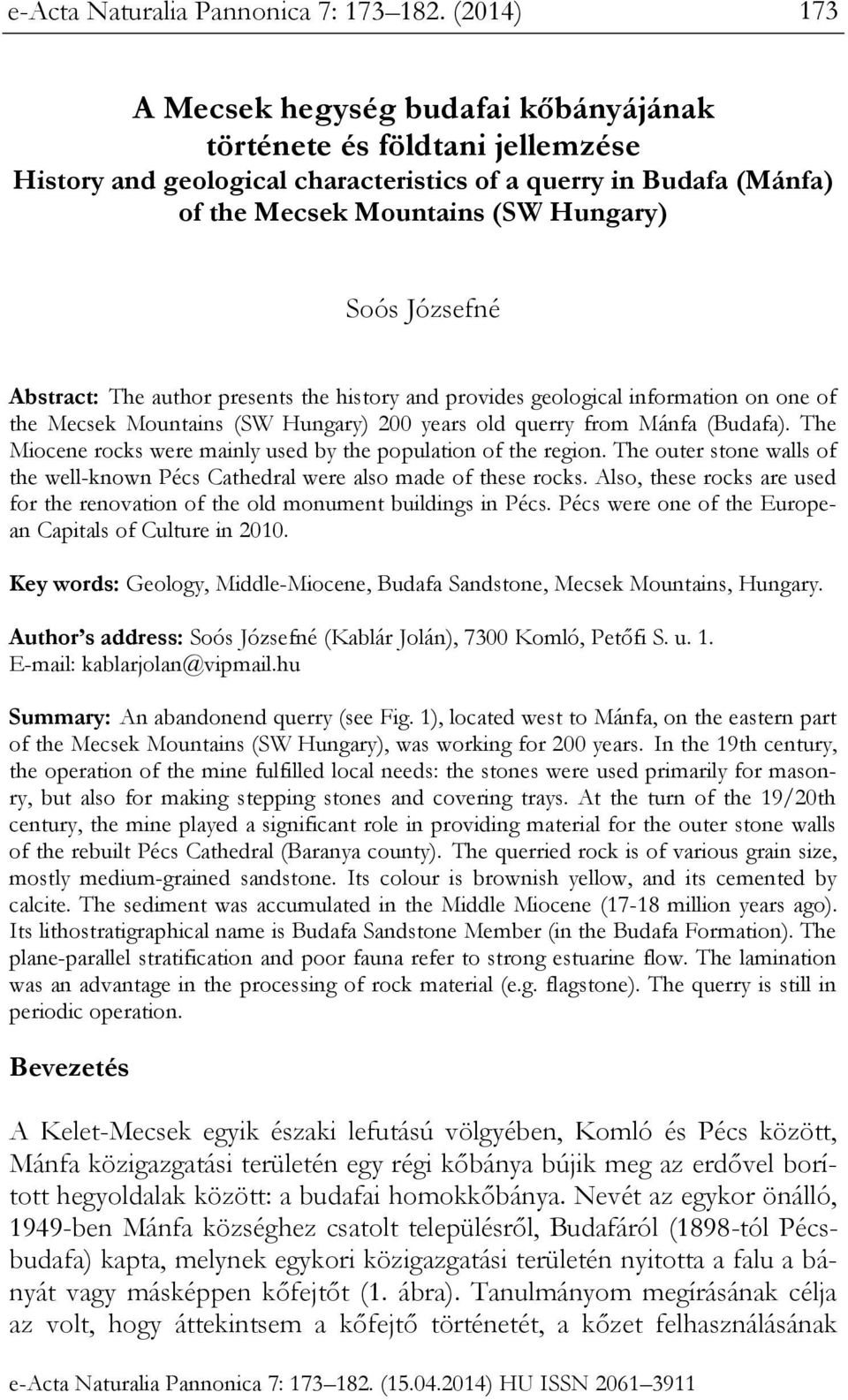 Józsefné Abstract: The author presents the history and provides geological information on one of the Mecsek Mountains (SW Hungary) 200 years old querry from Mánfa (Budafa).