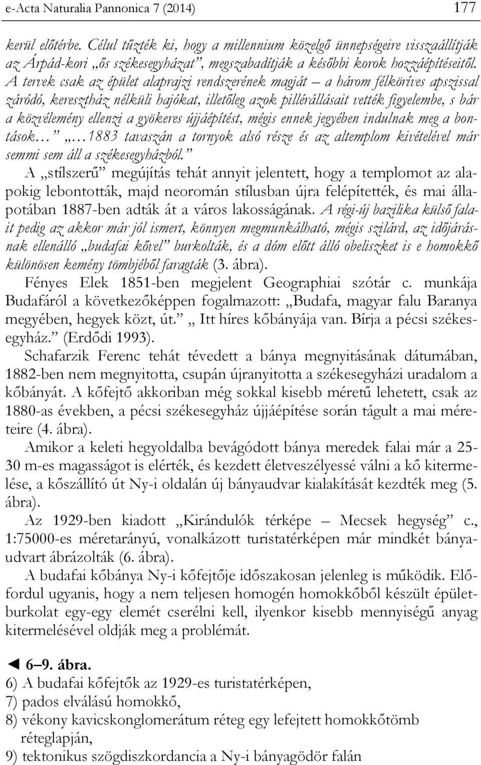 A tervek csak az épület alaprajzi rendszerének magját a három félköríves apszissal záródó, keresztház nélküli hajókat, illetőleg azok pillérállásait vették figyelembe, s bár a közvélemény ellenzi a