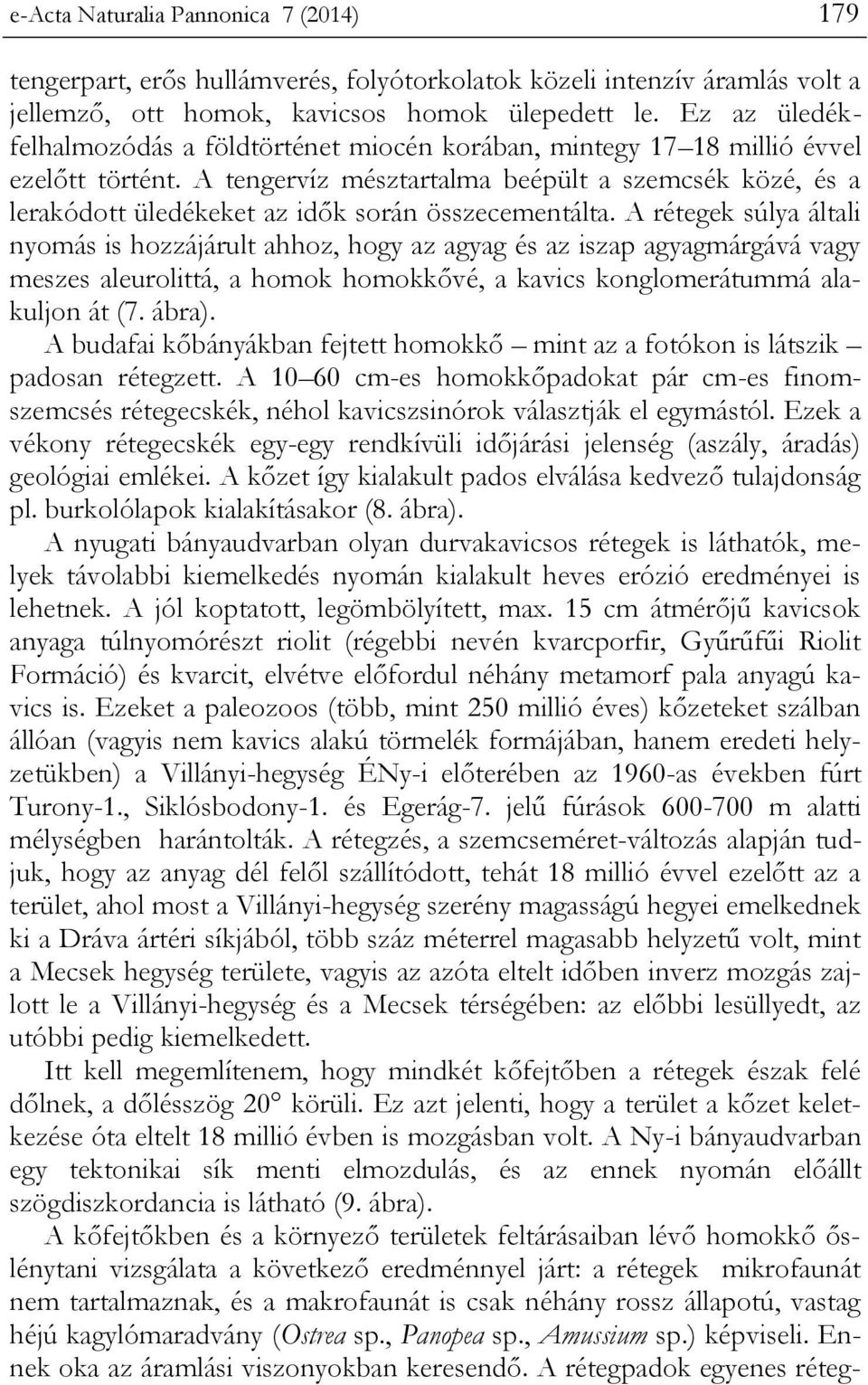 A tengervíz mésztartalma beépült a szemcsék közé, és a lerakódott üledékeket az idők során összecementálta.