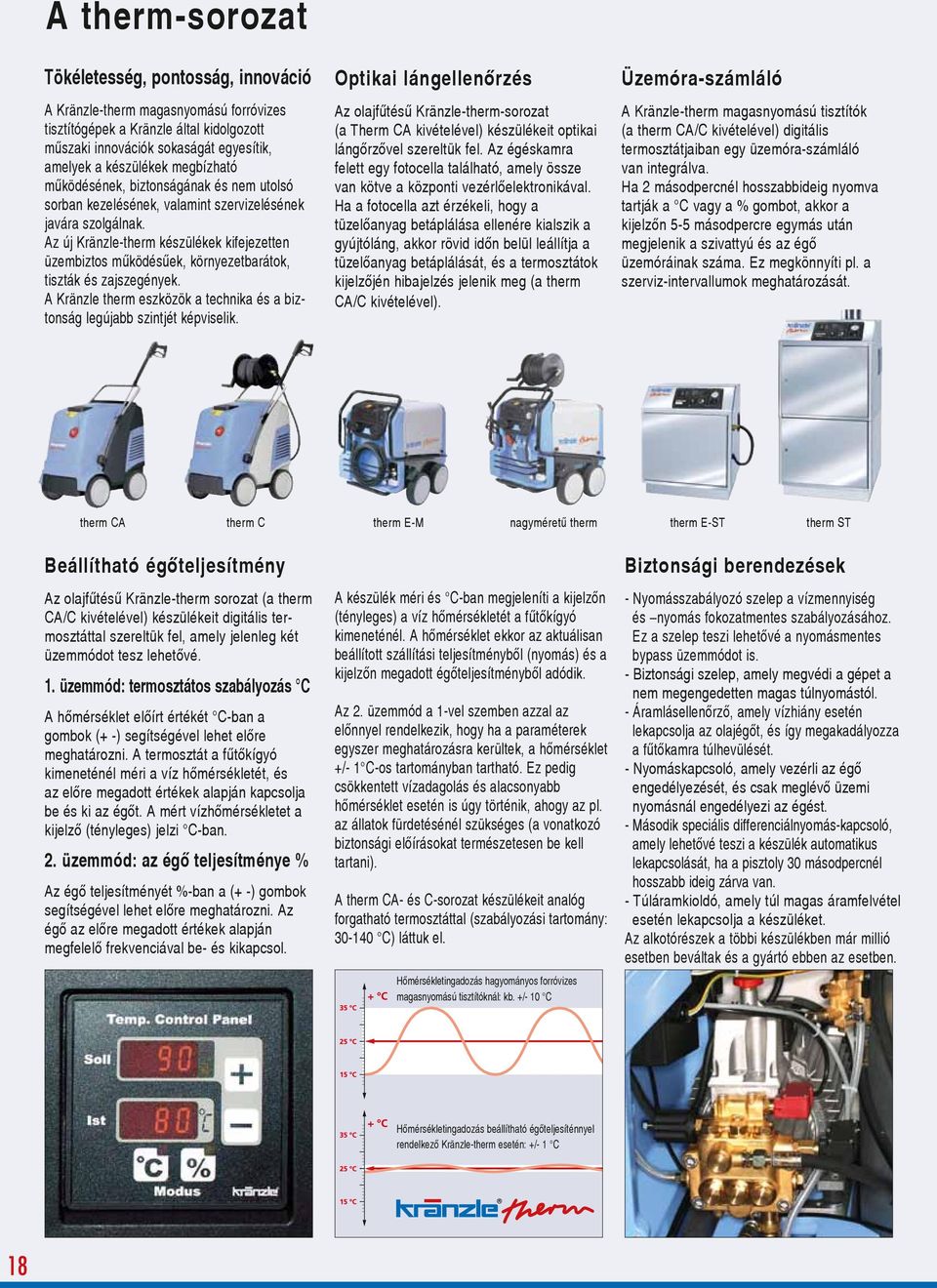 Az új Kränzle-therm készülékek kifejezetten üzembiztos mıködésıek, környezetbarátok, tiszták és zajszegények. A Kränzle therm eszközök a technika és a biztonság legújabb szintjét képviselik.