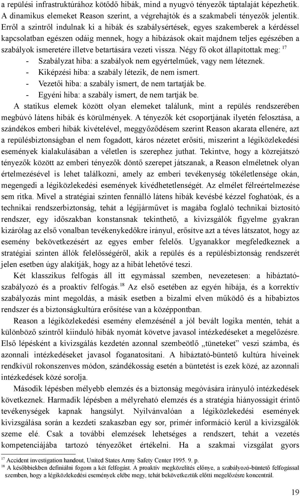 illetve betartására vezeti vissza. Négy fő okot állapítottak meg: 17 - Szabályzat hiba: a szabályok nem egyértelműek, vagy nem léteznek. - Kiképzési hiba: a szabály létezik, de nem ismert.