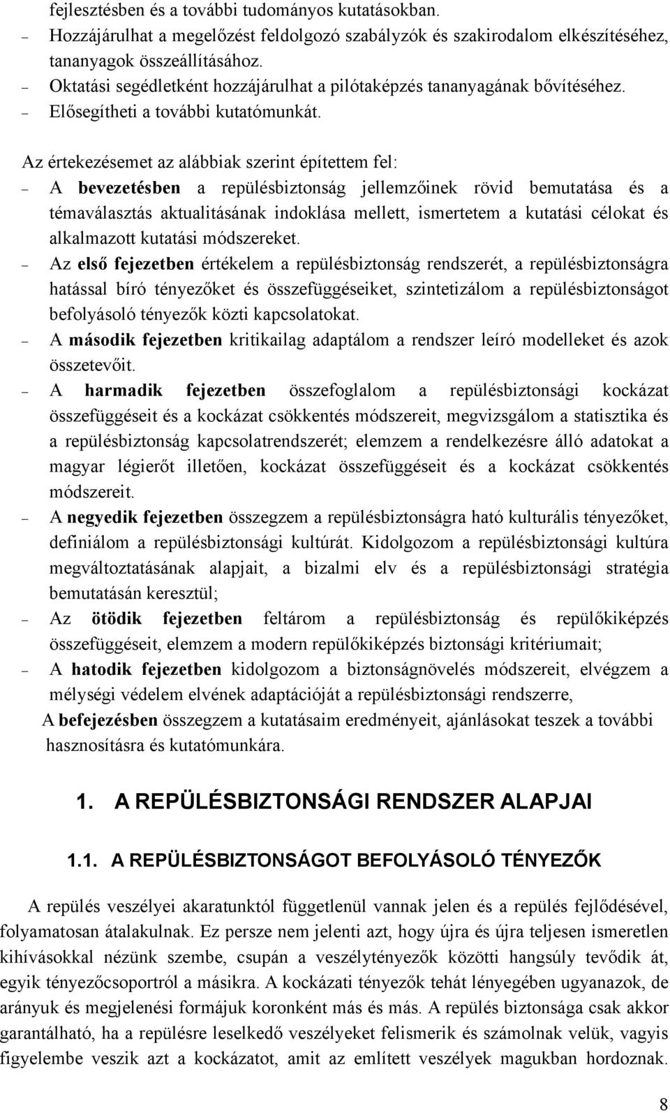 Az értekezésemet az alábbiak szerint építettem fel: A bevezetésben a repülésbiztonság jellemzőinek rövid bemutatása és a témaválasztás aktualitásának indoklása mellett, ismertetem a kutatási célokat