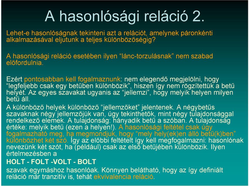 Ezért pontosabban kell fogalmaznunk: nem elegendő megjelölni, hogy legfeljebb csak egy betűben különbözik, hiszen így nem rögzítettük a betű helyét.