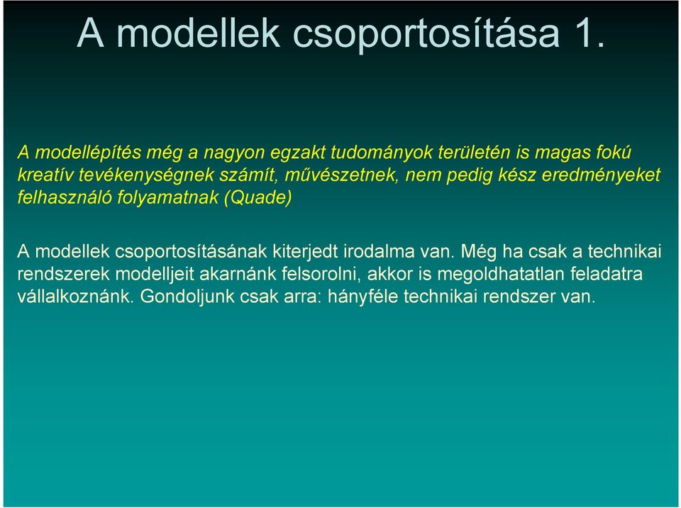 művészetnek, nem pedig kész eredményeket felhasználó folyamatnak (Quade) A modellek csoportosításának