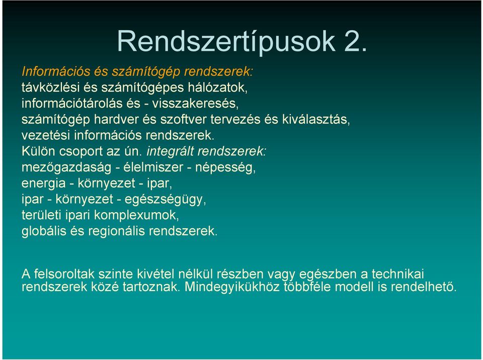 szoftver tervezés és kiválasztás, vezetési információs rendszerek. Külön csoport az ún.