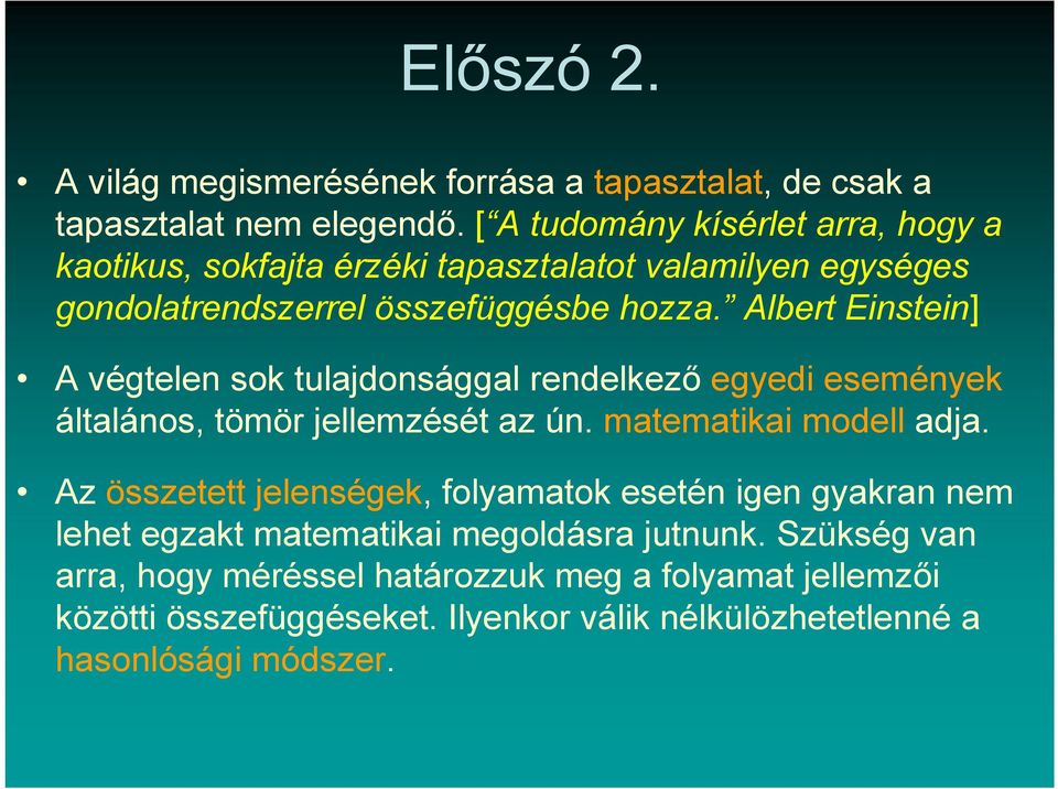 Albert Einstein] A végtelen sok tulajdonsággal rendelkező egyedi események általános, tömör jellemzését az ún. matematikai modell adja.