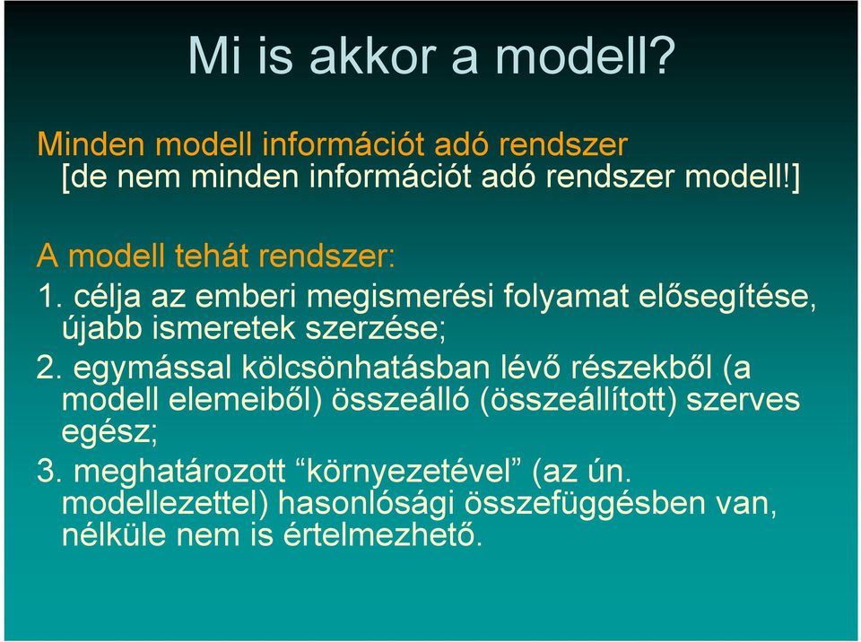 egymással kölcsönhatásban lévő részekből (a modell elemeiből) összeálló (összeállított) szerves egész; 3.