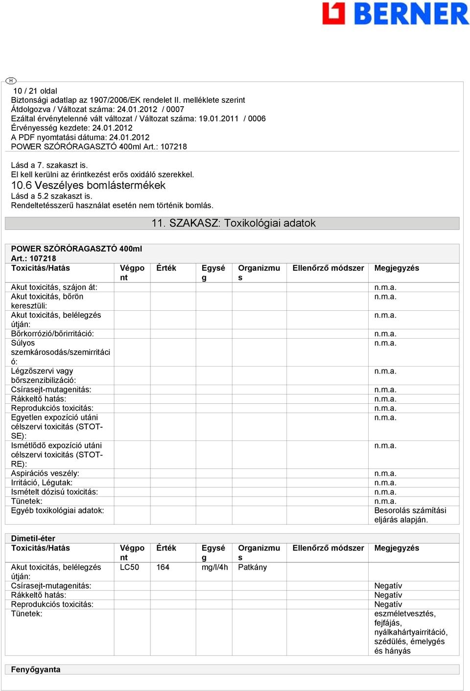 : 107218 Toxicitás/Hatás Vépo nt Akut toxicitás, szájon át: Akut toxicitás, bőrön keresztüli: Akut toxicitás, belélezés útján: Bőrkorrózió/bőrirritáció: Súlyos szemkárosodás/szemirritáci ó: