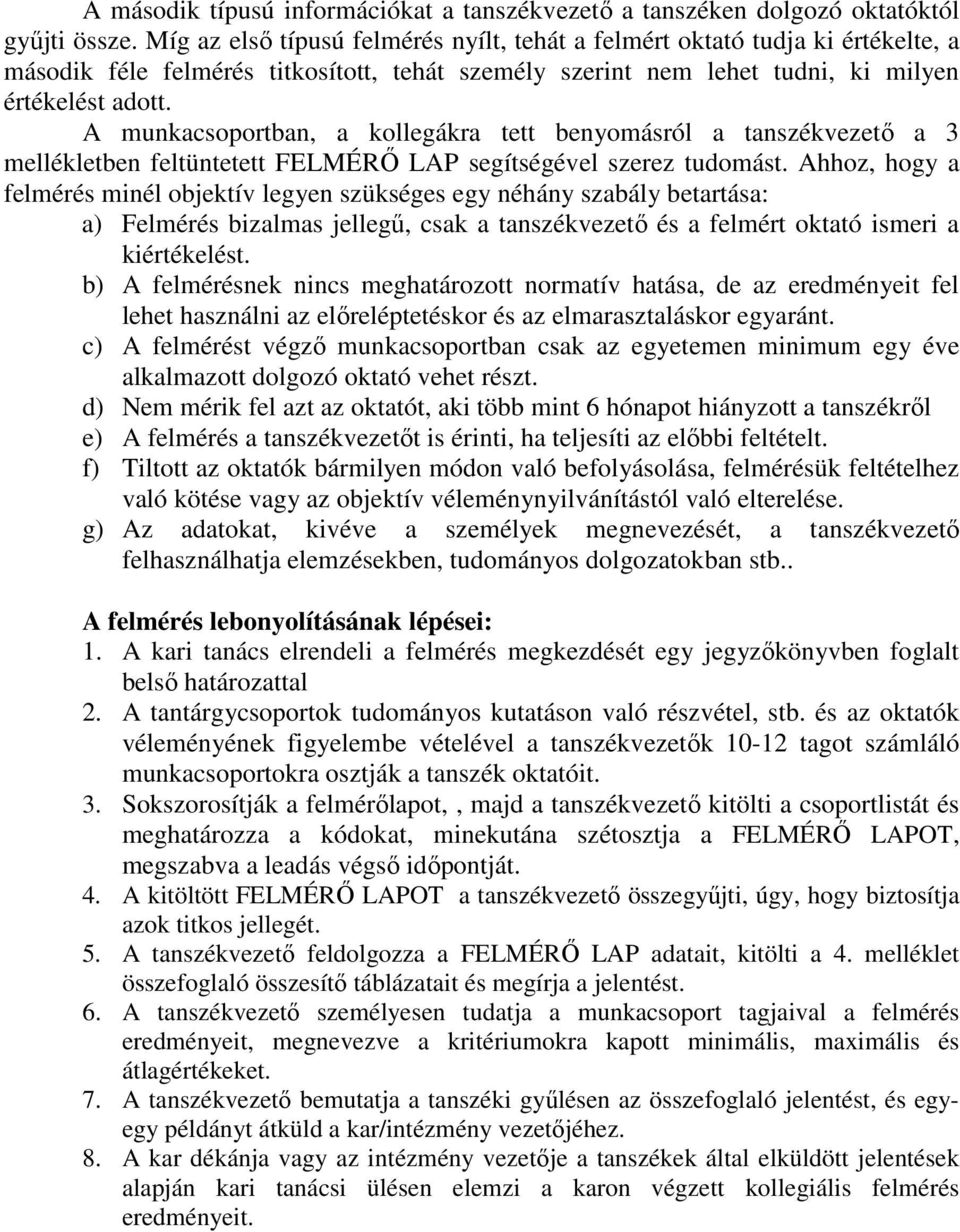 A munkacsoportban, a kollegákra tett benyomásról a tanszékvezető a 3 mellékletben feltüntetett FELMÉRŐ LAP segítségével szerez tudomást.