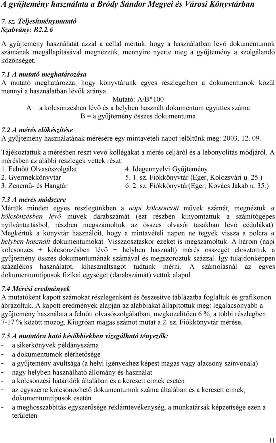 1 A mutató meghatározása A mutató meghatározza, hogy könyvtárunk egyes részlegeiben a dokumentumok közül mennyi a használatban lévők aránya.