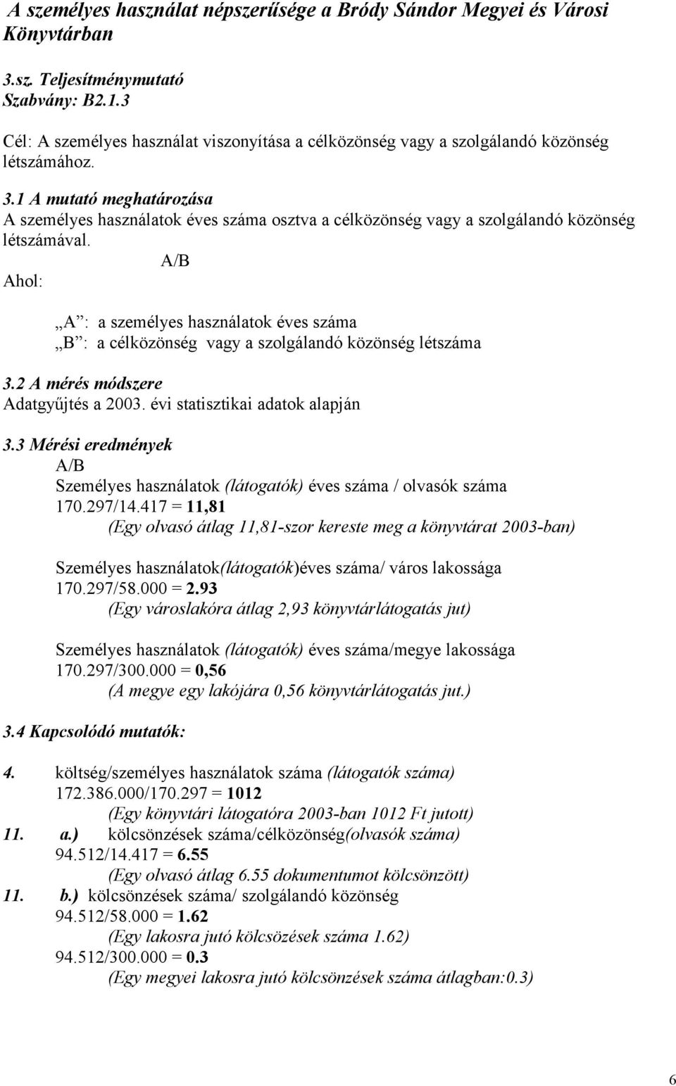 1 A mutató meghatározása A személyes használatok éves száma osztva a célközönség vagy a szolgálandó közönség létszámával.