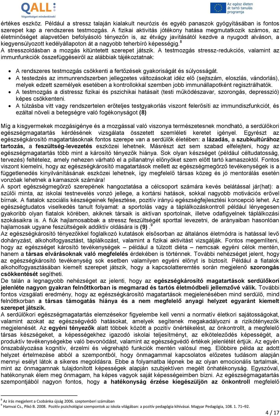 nagyobb teherbíró képességig. 8 A stresszoldásban a mozgás kitüntetett szerepet játszik.