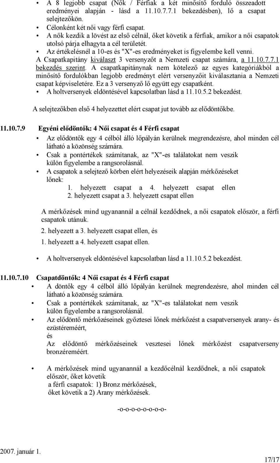 A Csapatkapitány kiválaszt 3 versenyzőt a Nemzeti csapat számára, a 11.10.7.7.1 bekezdés szerint.