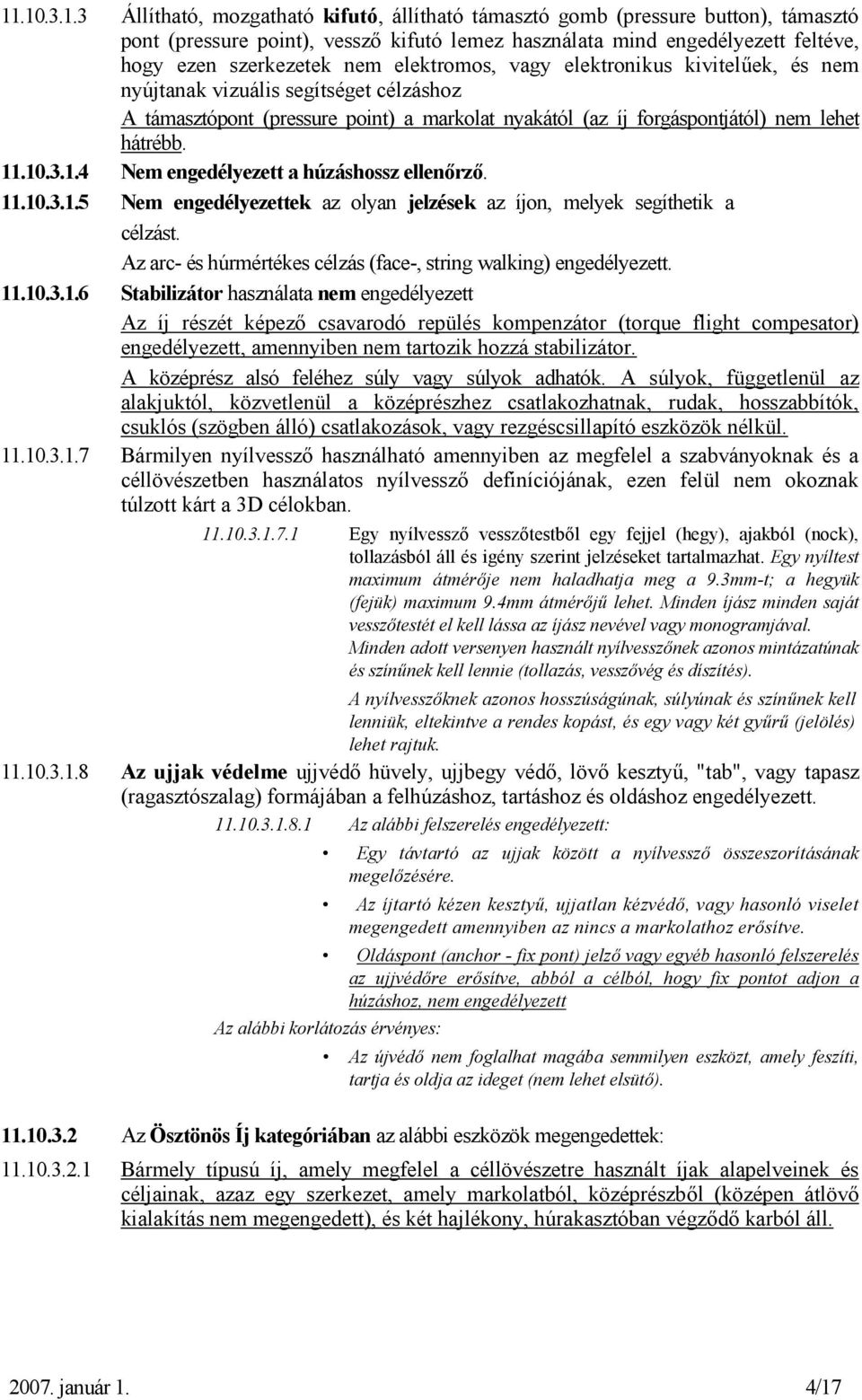 .10.3.1.4 Nem engedélyezett a húzáshossz ellenőrző. 11.10.3.1.5 Nem engedélyezettek az olyan jelzések az íjon, melyek segíthetik a célzást.