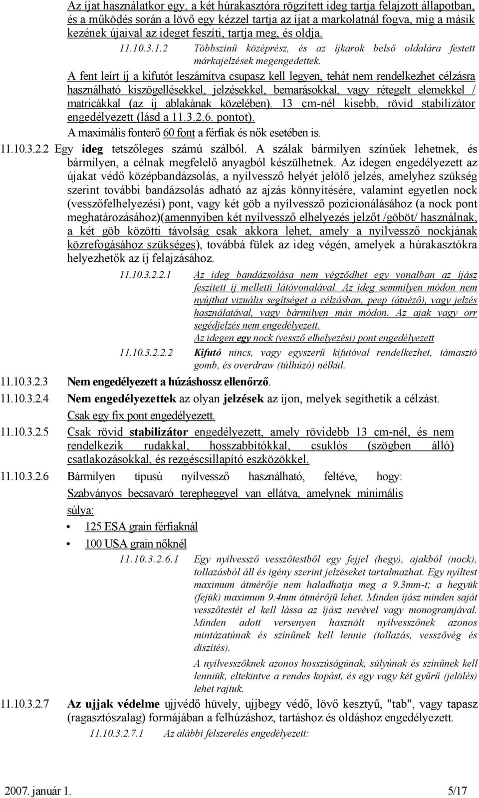 A fent leírt íj a kifutót leszámítva csupasz kell legyen, tehát nem rendelkezhet célzásra használható kiszögellésekkel, jelzésekkel, bemarásokkal, vagy rétegelt elemekkel / matricákkal (az íj