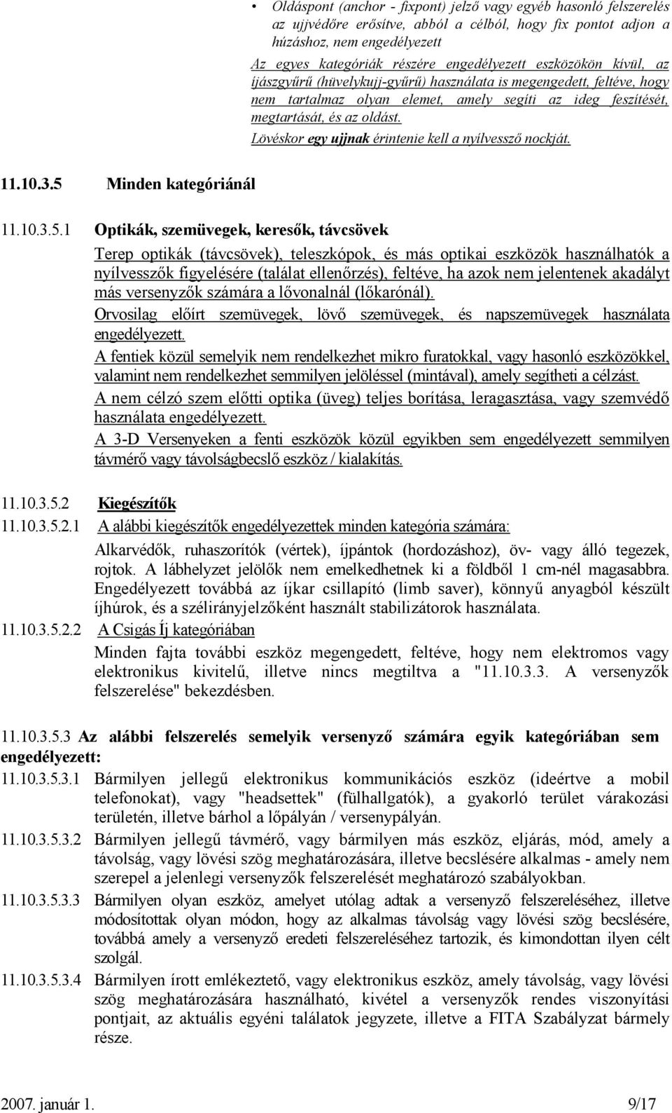 Lövéskor egy ujjnak érintenie kell a nyílvessző nockját. 11.10.3.5 