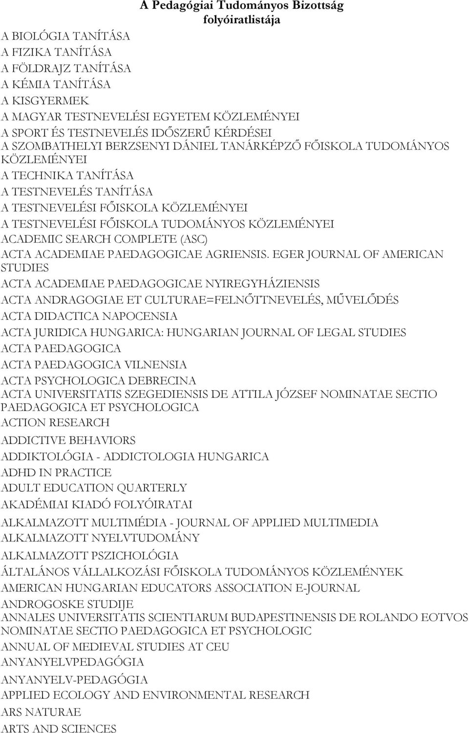 FŐISKOLA TUDOMÁNYOS KÖZLEMÉNYEI ACADEMIC SEARCH COMPLETE (ASC) ACTA ACADEMIAE PAEDAGOGICAE AGRIENSIS.