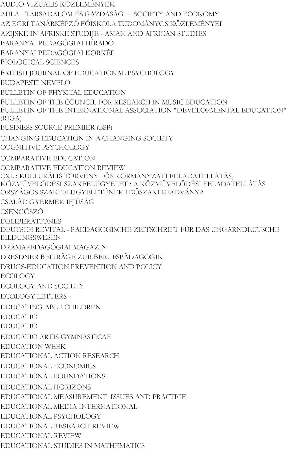 MUSIC EDUCATION BULLETIN OF THE INTERNATIONAL ASSOCIATION "DEVELOPMENTAL EDUCATION" (RIGA) BUSINESS SOURCE PREMIER (BSP) CHANGING EDUCATION IN A CHANGING SOCIETY COGNITIVE PSYCHOLOGY COMPARATIVE