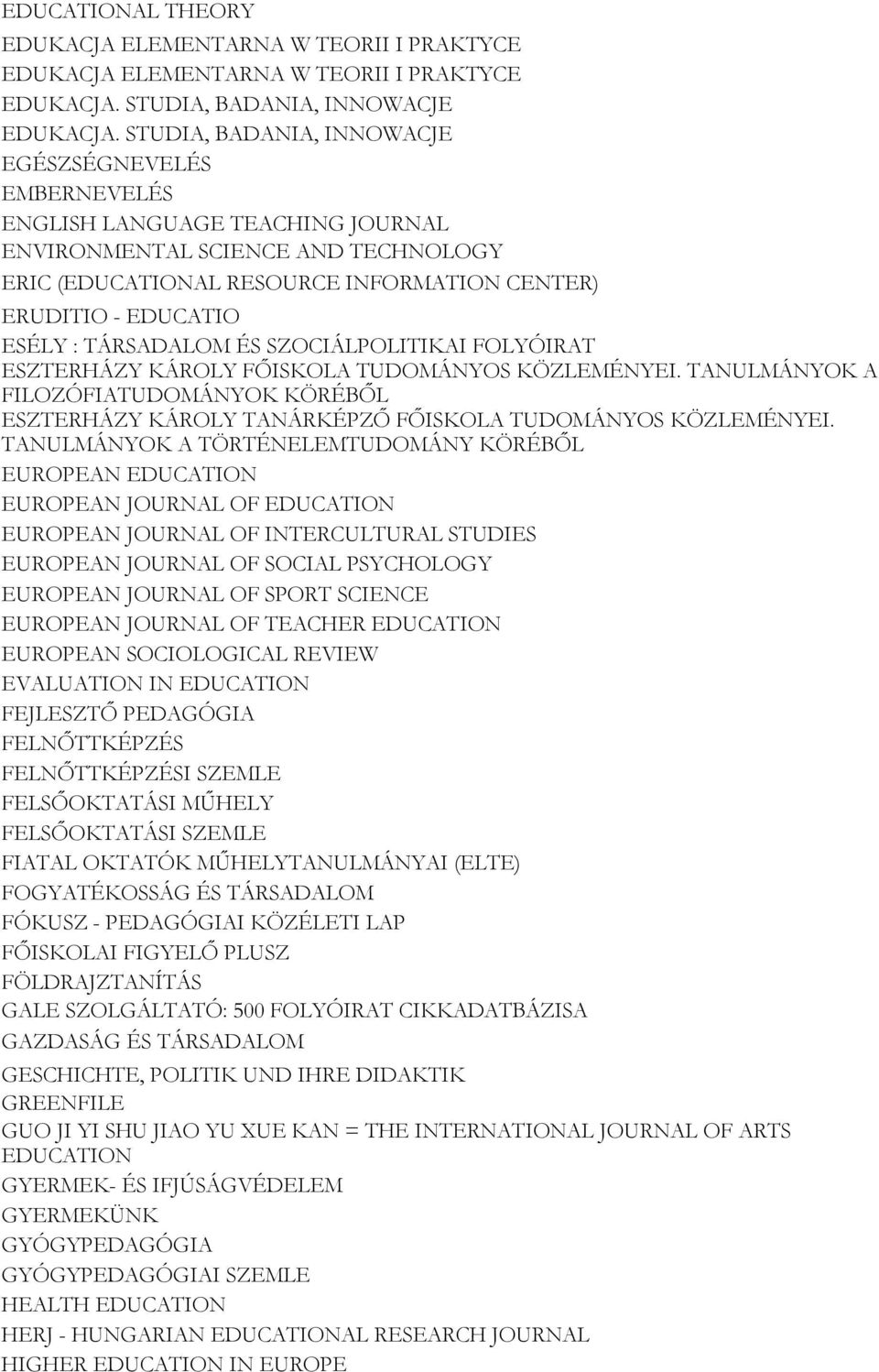 : TÁRSADALOM ÉS SZOCIÁLPOLITIKAI FOLYÓIRAT ESZTERHÁZY KÁROLY FŐISKOLA TUDOMÁNYOS KÖZLEMÉNYEI. TANULMÁNYOK A FILOZÓFIATUDOMÁNYOK KÖRÉBŐL ESZTERHÁZY KÁROLY TANÁRKÉPZŐ FŐISKOLA TUDOMÁNYOS KÖZLEMÉNYEI.