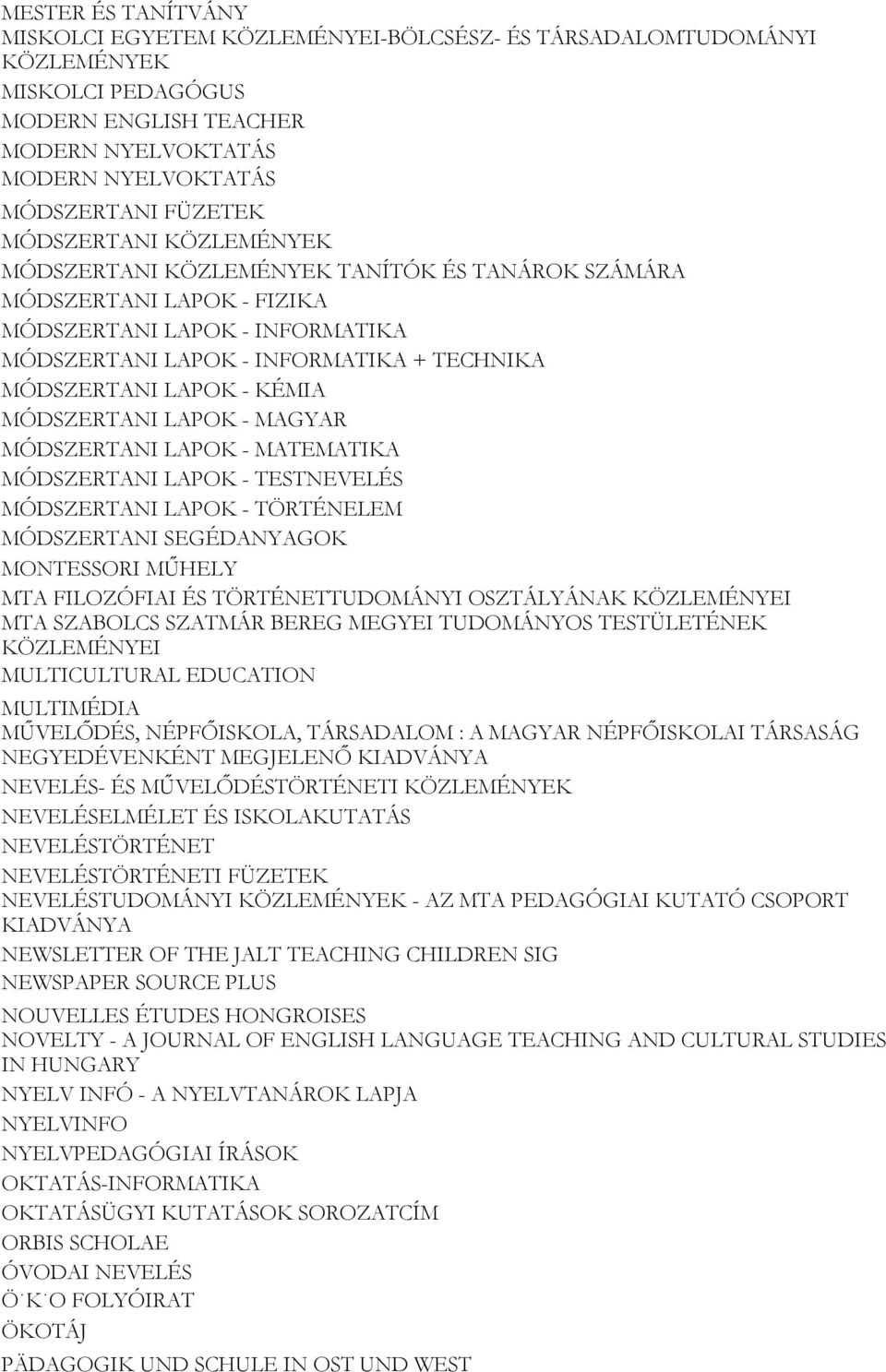 KÉMIA MÓDSZERTANI LAPOK - MAGYAR MÓDSZERTANI LAPOK - MATEMATIKA MÓDSZERTANI LAPOK - TESTNEVELÉS MÓDSZERTANI LAPOK - TÖRTÉNELEM MÓDSZERTANI SEGÉDANYAGOK MONTESSORI MŰHELY MTA FILOZÓFIAI ÉS