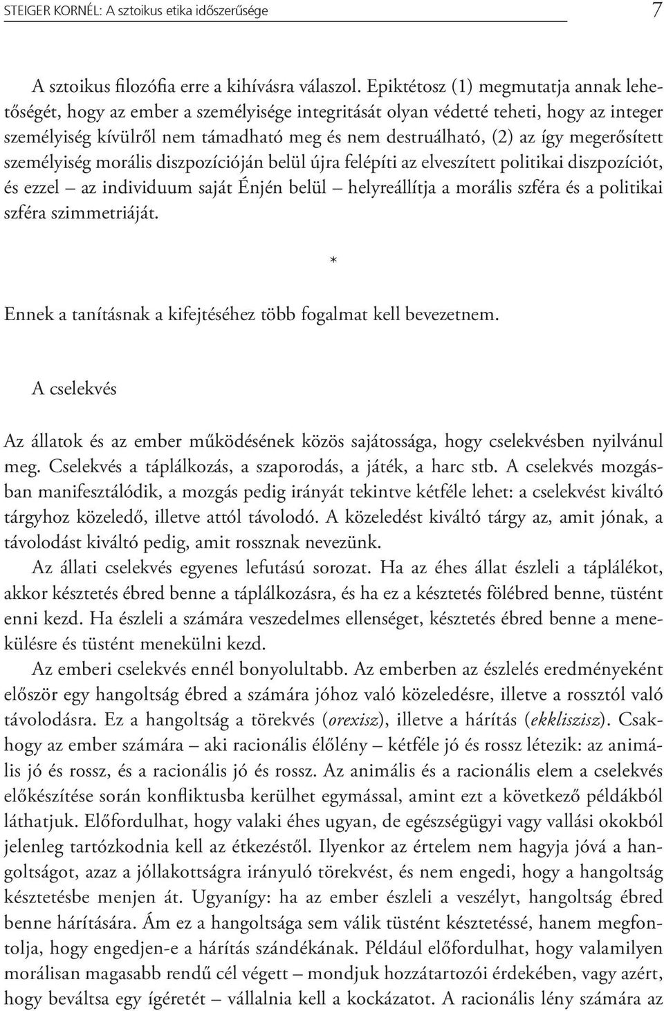 megerősített személyiség morális diszpozícióján belül újra felépíti az elveszített politikai diszpozíciót, és ezzel az individuum saját Énjén belül helyreállítja a morális szféra és a politikai