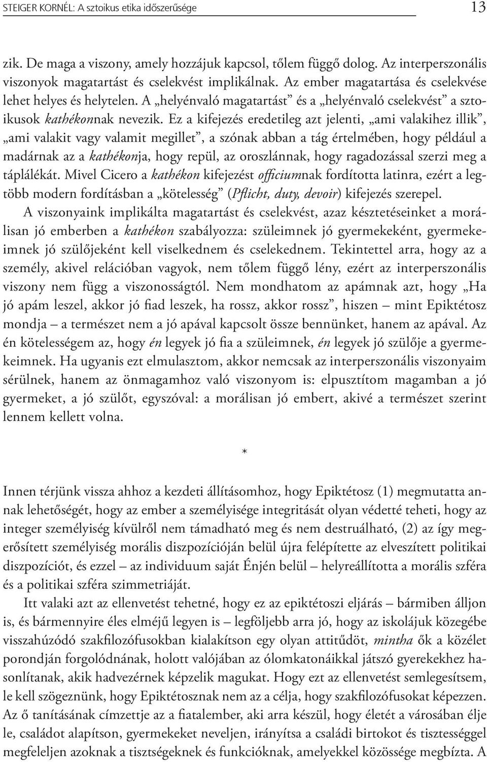 Ez a kifejezés eredetileg azt jelenti, ami valakihez illik, ami valakit vagy valamit megillet, a szónak abban a tág értelmében, hogy például a madárnak az a kathékonja, hogy repül, az oroszlánnak,