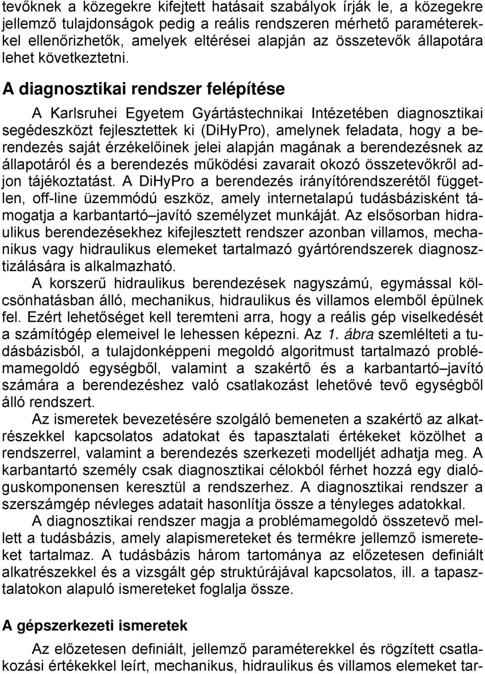 A diagnosztikai rendszer felépítése A Karlsruhei Egyetem Gyártástechnikai Intézetében diagnosztikai segédeszközt fejlesztettek ki (DiHyPro), amelynek feladata, hogy a berendezés saját érzékelőinek