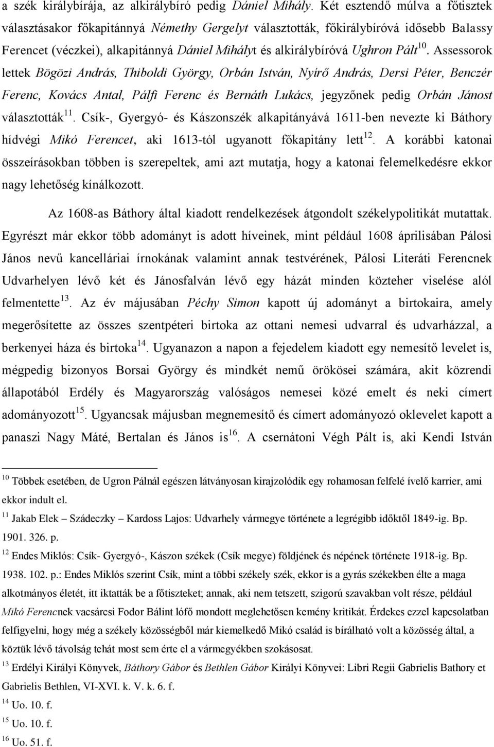 10. Assessorok lettek Bögözi András, Thiboldi György, Orbán István, Nyírő András, Dersi Péter, Benczér Ferenc, Kovács Antal, Pálfi Ferenc és Bernáth Lukács, jegyzőnek pedig Orbán Jánost választották