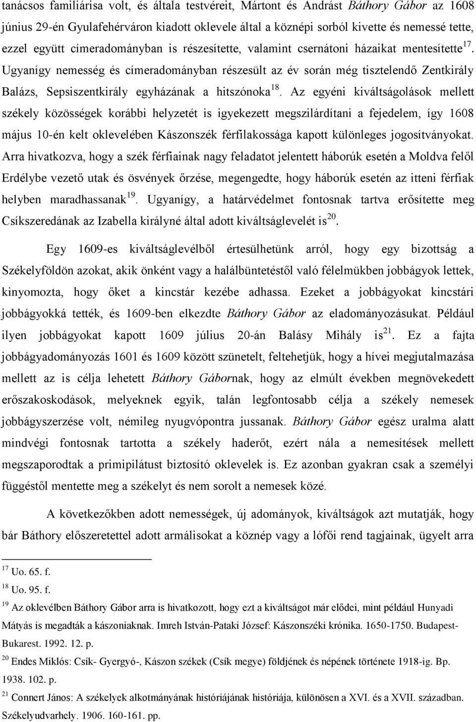 Ugyanígy nemesség és címeradományban részesült az év során még tisztelendő Zentkirály Balázs, Sepsiszentkirály egyházának a hitszónoka 18.