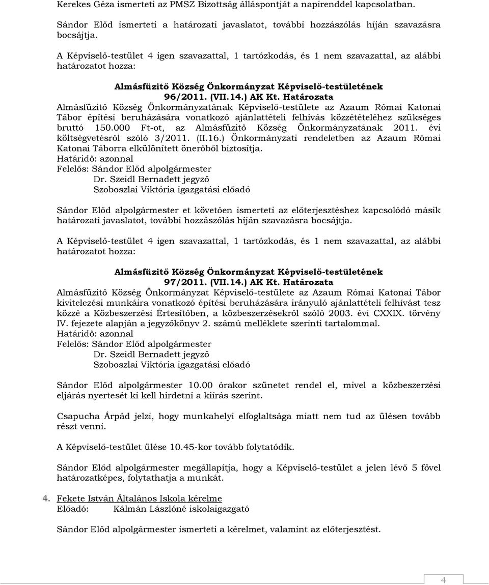 Határozata Almásfüzitő Község Önkormányzatának Képviselő-testülete az Azaum Római Katonai Tábor építési beruházására vonatkozó ajánlattételi felhívás közzétételéhez szükséges bruttó 150.