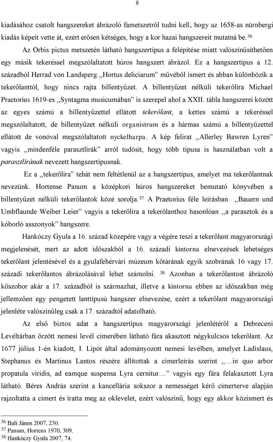 századból Herrad von Landsperg,,Hortus deliciarum művéből ismert és abban különbözik a tekerőlanttól, hogy nincs rajta billentyűzet.