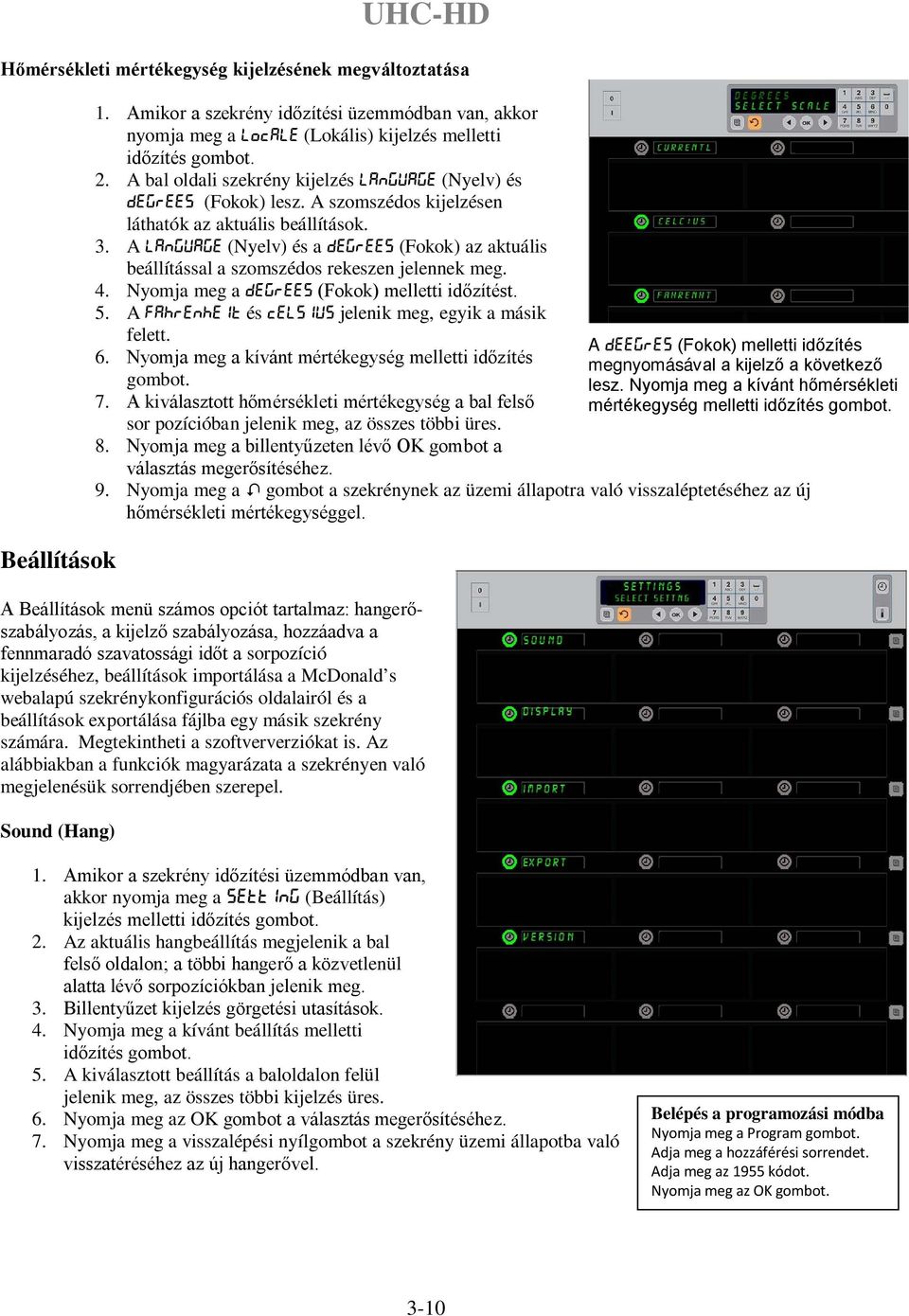 A Language (Nyelv) és a Degrees (Fokok) az aktuális beállítással a szomszédos rekeszen jelennek meg. 4. Nyomja meg a Degrees (Fokok) melletti időzítést. 5.